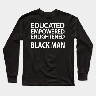 Educated Empowered Enlightened Black Man Long Sleeve T-Shirt